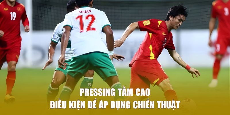 Điều kiện để áp dụng chiến thuật pressing cao