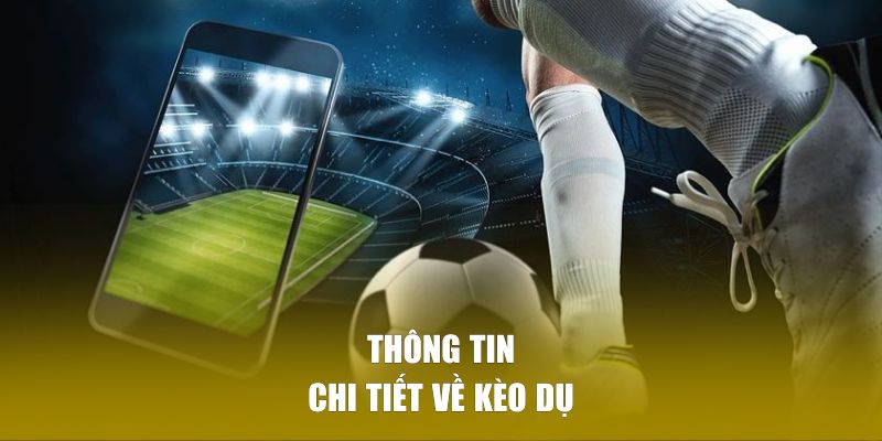 Thông tin chi tiết về kèo dụ