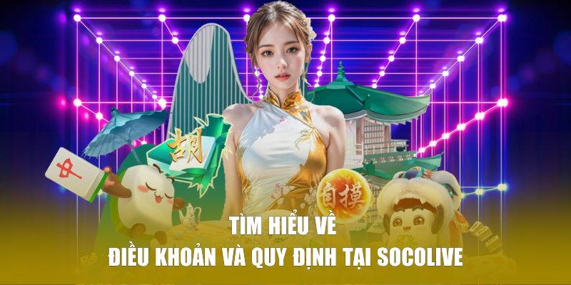Tìm hiểu về điều khoản và quy định tại SOCOLIVE