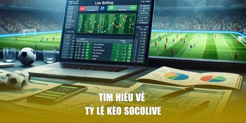 Tìm hiểu về tỷ lệ kèo SOCOLIVE