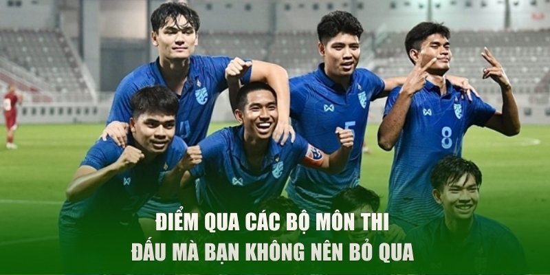 Điểm qua các bộ môn thi đấu mà bạn không nên bỏ qua 